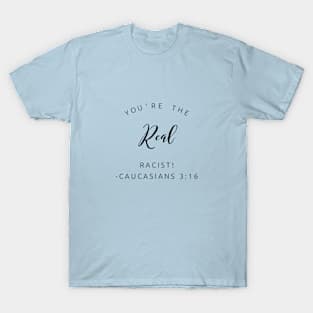 You're The Real Racist! T-Shirt